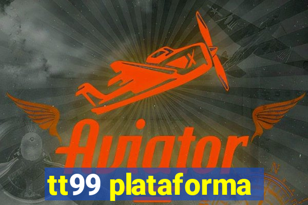tt99 plataforma